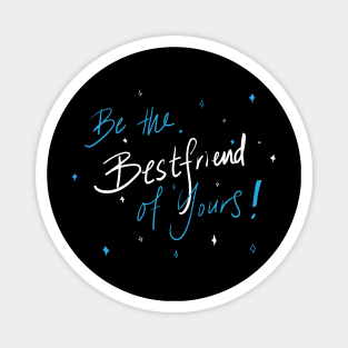 Be the best friend of yours Magnet